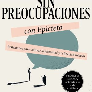 SIN PREOCUPACIONES CON EPICTETO