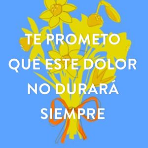 TE PROMETO QUE ESTE DOLOR NO DURARA SIEMPRE