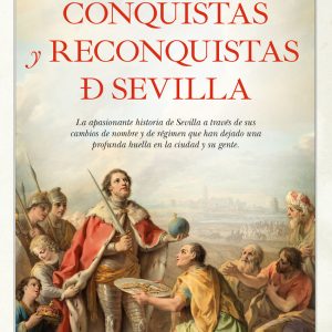 CONQUISTAS Y RECONQUISTAS DE SEVILLA