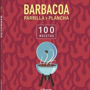 100 RECETAS BARBACOA, PARRILLA Y PLANCHA