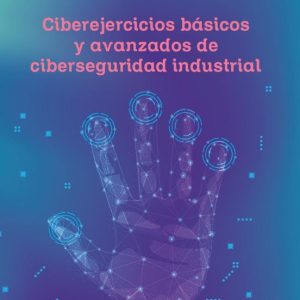CIBEREJERCICIOS BÁSICOS Y AVANZADOS DE CIBERSEGURIDAD INDUSTRIAL