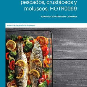 TÉCNICAS CULINARIAS PARA PESCADOS, CRUSTÁCEOS Y MOLUSCOS. HOTR0069