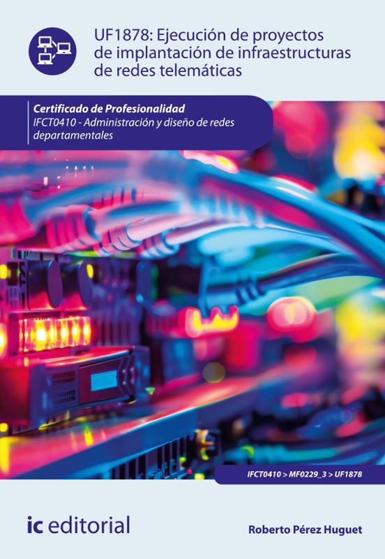 EJECUCIÓN DE PROYECTOS DE IMPLANTACIÓN DE INFRAESTRUCTURAS DE REDES TELEMÁTICAS. IFCT0410 - ADMINISTRACIÓN Y DISEÑO DE REDES DEPARTAMENTALES