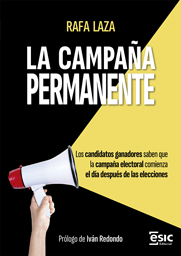 LA CAMPAÑA PERMANENTE. LOS CANDIDATOS GANADORES SABEN QUE LA CAMPAÑA ELECTORAL COMIENZA EL DÍA DESPUÉS DE LAS ELECCIONES