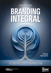 BRANDING INTEGRAL. LA CONSTRUCCIÓN DE UNA MARCA VIVA