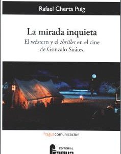 LA MIRADA INQUIETA. EL WÉSTERN Y EL THRILLER EN EL CINE DE GONZALO SUÁREZ.