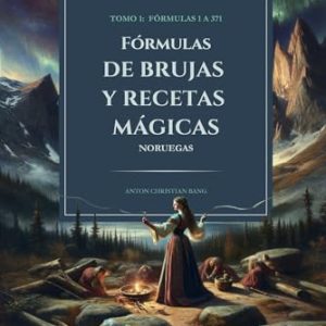 FÓRMULAS DE BRUJAS Y RECETAS MÁGICAS TOMO I: FÓRMULAS 1 A 371