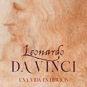 LEONARDO DA VINCI : UNA VIDA EN DIBUJOS