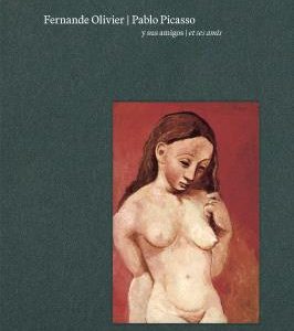 FERNANDE OLIVIER, PABLO PICASSO Y SUS AMIGOS