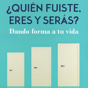 QUIÉN FUISTE, ERES Y SERÁS
