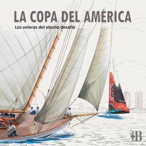 LA COPA DEL AMÉRICA. LOS VELEROS DEL ETERNO DESAFÍO