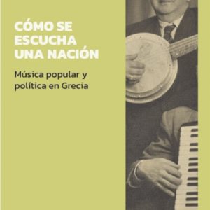 CÓMO SE ESCUCHA UNA NACIÓN. MÚSICA POPULAR Y POLÍTICA EN GRECIA