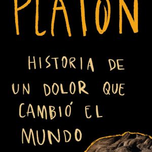 PLATÓN. HISTORIA DE UN DOLOR QUE CAMBIÓ EL MUNDO