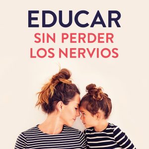 EDUCAR SIN PERDER LOS NERVIOS