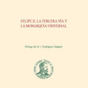 FELIPE II, LA TERCERA VÍA Y LA MONARQUÍA UNIVERSAL