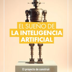 EL SUEÑO DE LA INTELIGENCIA ARTIFICIAL