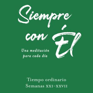 SIEMPRE CON EL.TIEMPO ORDINARIO.SEMANAS XXI-XXVII