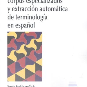 GESTIÓN TERMINOLÓGICA, CORPUS ESPECIALIZADOS Y EXTRACCIÓN AUTOMÁTICA DE TERMINOL