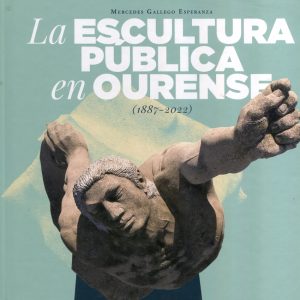 ESCULTURA PUBLICA EN OURENSE, A (1887-2022)