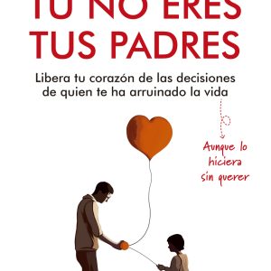 TÚ NO ERES TUS PADRES