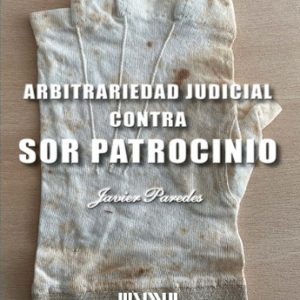 ARBITRARIEDAD JUDICIAL CONTRA SOR PATROCINIO