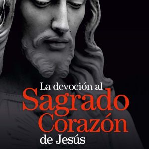 LA DEVOCIÓN AL SAGRADO CORAZÓN DE JESÚS
