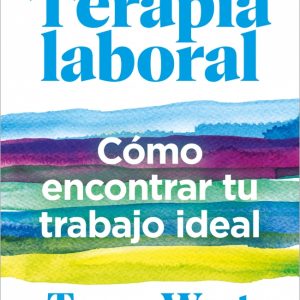 TERAPIA LABORAL. CÓMO ENCONTRAR TU TRABAJO IDEAL