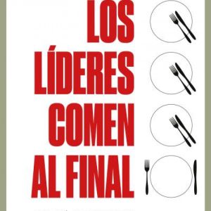 LOS LÍDERES COMEN AL FINAL. POR QUÉ ALGUNOS EQUIPOS FUNCIONAN Y OTROS NO