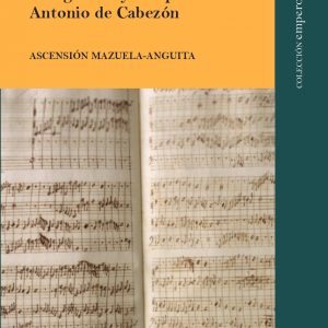 MÚSICA Y DISCAPACIDAD VISUAL EN EL MUNDO HISPÁNICO DEL SIGLO XVI: EL ORGANISTA Y COMPOSITOR ANTONIO DE CABEZÓN
