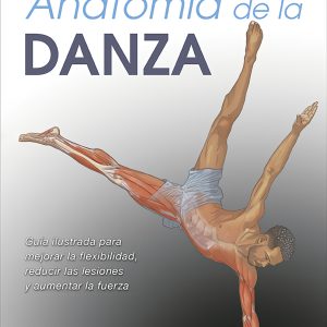 ANATOMÍA DE LA DANZA. NUEVA EDICIÓN AMPLIADA Y ACTUALIZADA