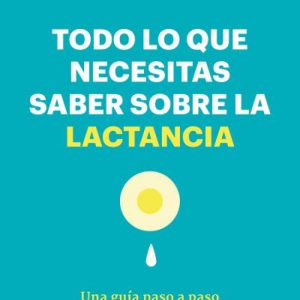 TODO LO QUE NECESITAS SABER SOBRE LA LACTANCIA
