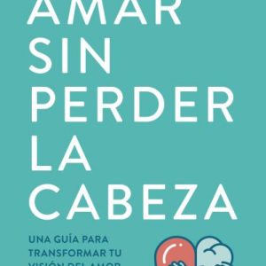 AMAR SIN PERDER LA CABEZA
