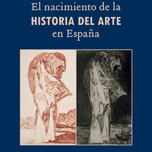 EL NACIMIENTO DE LA HISTORIA DEL ARTE EN ESPAÑA