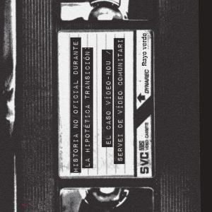 HISTORIA NO OFICIAL DURANTE LA HIPOTÉTICA TRANSICIÓN: EL CASO VÍDEO-NOU / SERVEI DE VÍDEO COMUNITARI