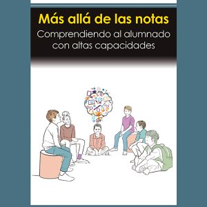 MÁS ALLÁ DE LAS NOTAS. COMPRENDIENDO AL ALUMNADO CON ALTAS CAPACIDADES