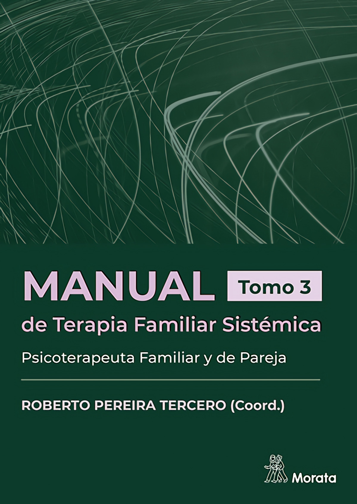 MANUAL DE TERAPIA FAMILIAR SISTÉMICA. PSICOTERAPEUTA FAMILIAR Y DE PAREJA. TOMO 3