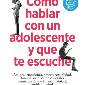 CÓMO HABLAR CON UN ADOLESCENTE Y QUE TE ESCUCHE
