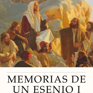 MEMORIAS DE UN ESENIO I: EL OTRO ROSTRO DE JESÚS