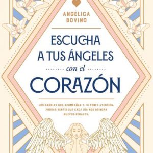 ESCUCHA A TUS ÁNGELES CON EL CORAZÓN