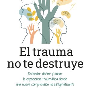 EL TRAUMA NO TE DESTRUYE