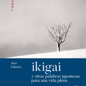 IKIGAI Y OTRAS PALABRAS JAPONESAS PARA UNA VIDA PLENA