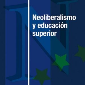 NEOLIBERALISMO Y EDUCACIÓN SUPERIOR