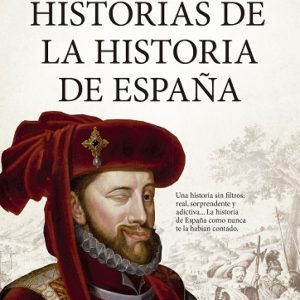 HISTORIAS DE LA HISTORIA DE ESPAÑA