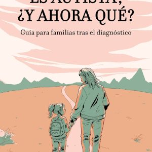 ES AUTISTA, ¿Y AHORA QUÉ?