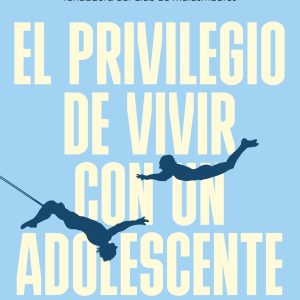 PRIVILEGIO DE VIVIR CON UN ADOLESCENTE, EL