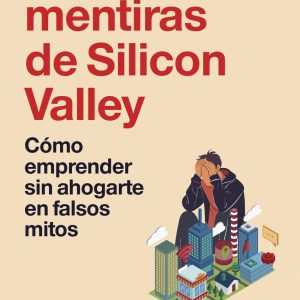 LAS CINCO MENTIRAS DE SILICON VALLEY