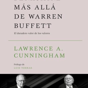BERKSHIRE MÁS ALLÁ DE WARREN BUFFETT. EL DURADERO VALOR DE LOS VALORES