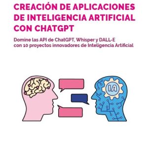 DESARROLLO DE APLICACIONES DE INTELIGENCIA ARTIFICIAL CON LAS API DE OPENAI - 2.ª EDICIÓN