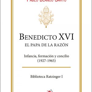 BENEDICTO XVI. EL PAPA DE LA RAZÓN