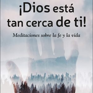 ¡DIOS ESTÁ TAN CERCA DE TI!